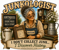 Junkologist – I Don’t Collect Junk, I Discover History T-Shirt